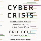 Cyber Crisis Lib/E: Protecting Your Business from Real Threats in the Virtual World