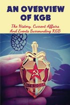 An Overview Of KGB: The History, Current Affairs And Events Surrounding KGB