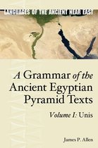 Grammar of the Ancient Egyptian Pyramid Texts, Vol. I: Unis
