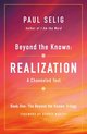 Beyond the Known Realization A Channeled Text Beyond the Known Trilogy, 1