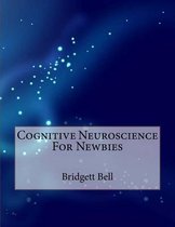 Cognitive Neuroscience For Newbies