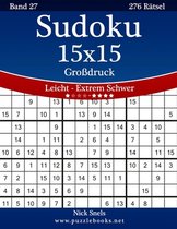 Sudoku 15x15 Grossdruck - Leicht bis Extrem Schwer - Band 27 - 276 Ratsel