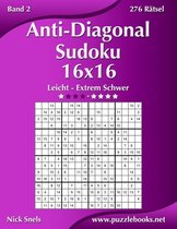 Anti-Diagonal-Sudoku- Anti-Diagonal-Sudoku 16x16 - Leicht bis Extrem Schwer - Band 2 - 276 Rätsel