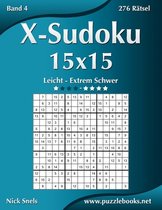 X-Sudoku 15x15 - Leicht bis Extrem Schwer - Band 4 - 276 Ratsel