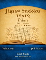 Jigsaw Sudoku- Jigsaw Sudoku 12x12 Deluxe - Easy to Extreme - Volume 21 - 468 Puzzles