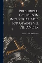 Prescribed Courses in Industrial Arts for Grades VII, VIII AND IX