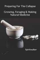 Preparing For The Collapse- Growing, Foraging & Making Natural Medicine