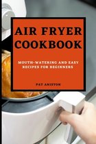Air Fryer Cookbook: Mouth-Watering and Easy Recipes for Beginners