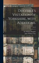 Dugdale's Visitation of Yorkshire, With Additions.; vol. 2