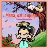 Mama,wat is epilepsie? Epilepsievoorlichting voor kinderen