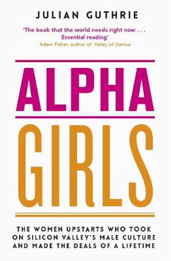 Alpha Girls The Women Upstarts Who Took on Silicon Valley's  ... - cover
