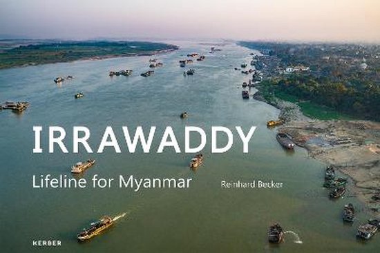 Reinhard Becker: Irrawaddy. Lifeline For Myanmar, Reinhard Becker 