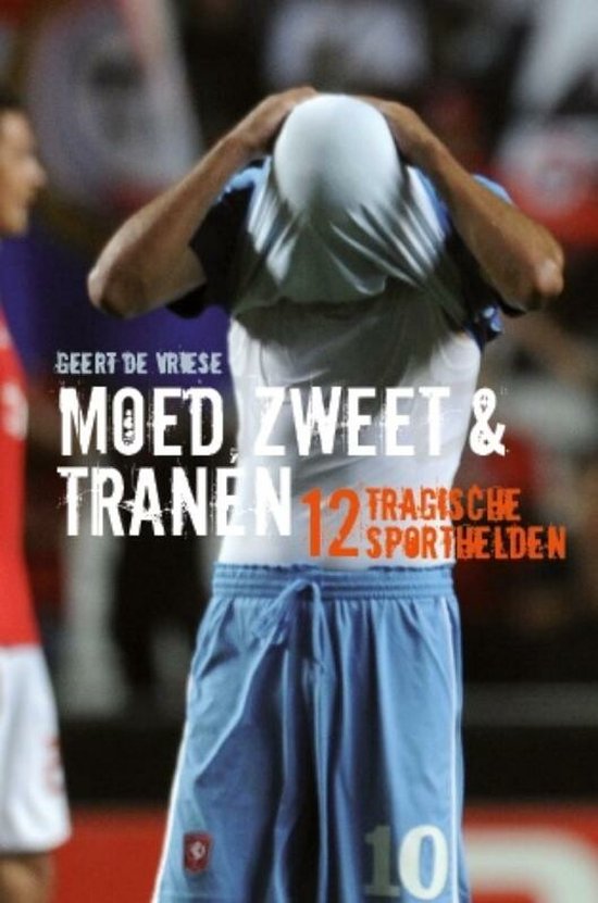 Cover van het boek 'Moed, zweet en tranen' van Geert de Vriese