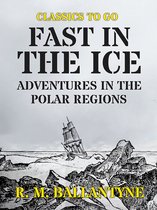 Classics To Go - Fast in the Ice Adventures in the Polar Regions