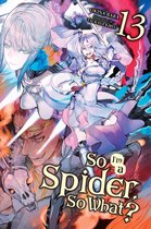 So I'm a Spider, So What? (light novel) - So I'm a Spider, So What?, Vol. 13 (light novel)