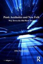 Ashgate Popular and Folk Music Series - Punk Aesthetics and New Folk