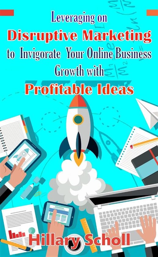 Boek cover Leveraging On Disruptive Marketing To Invigorate Your Online Business Growth With Profitable Ideas van Hillary Scholl (Onbekend)