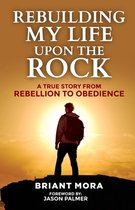 Rebuilding My Life Upon The Rock