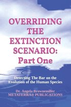 Overriding the Extinction Scenario: Part One