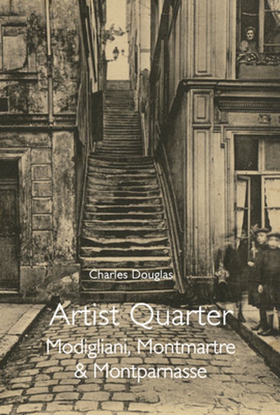 Artist Quarter Modigliani, Montmartre & Montparnasse, Douglas Goldring