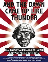 ISBN And the Dawn Came Up Like Thunder : Leo Rawlings : Prisoner of Japan and War Artist 1941-1945, histoire, Anglais, 240 pages