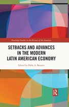 Routledge Studies in the History of the Americas - Setbacks and Advances in the Modern Latin American Economy