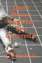 Don't Worry God Has You Covered 5