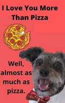 I Love You More than Pizza: A Funny Blank Lines Journal, Diary, or Notebook that Makes a Perfect Gift for the One You Love