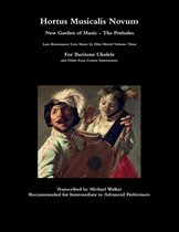 Hortus Musicalis Novum New Garden of Music - The Preludes Late Renaissance Lute Music by Elias Mertel Volume Three  For Baritone Ukulele and Other Four Course Instruments