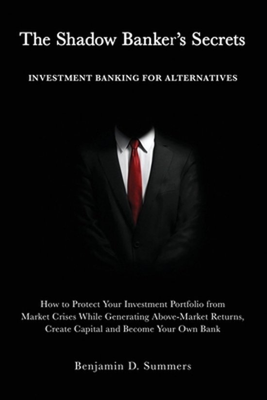 The Shadow Banker's Secrets: Investment Banking for Alternatives