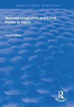 Routledge Revivals - National Integration and Local Power in Japan