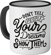 Mok met tekst: Don't tell people your dreams, show them - 330ml