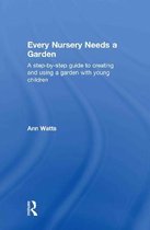 Every Nursery Needs a Garden: A Step-By-Step Guide to Creating and Using a Garden with Young Children