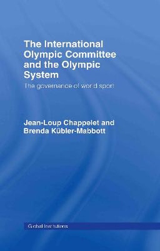 The International Olympic Committee and the Olympic System, JeanLoup Chappelet