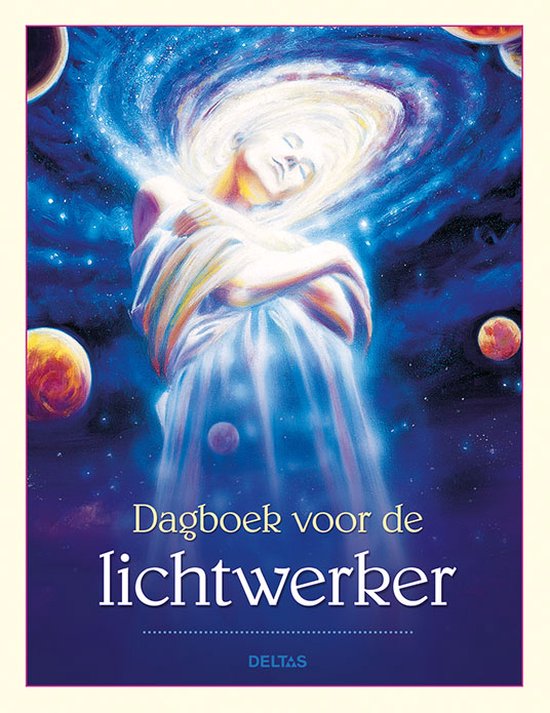 Boek kaft met een vrouwfiguur in het midden, omringd door planeten en sterrenstof. Tekst: 'Dagboek voor de lichtwerker'.