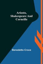 Ariosto, Shakespeare and Corneille