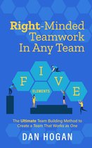 Right-Minded Teamwork 2 - Right-Minded Teamwork in Any Team: The Ultimate Team Building Method to Create a Team That Works as One
