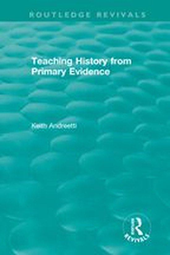 Routledge Revivals - Teaching History from Primary Evidence  ... - cover