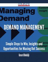 Demand Management - Simple Steps to Win, Insights and Opportunities for Maxing Out Success