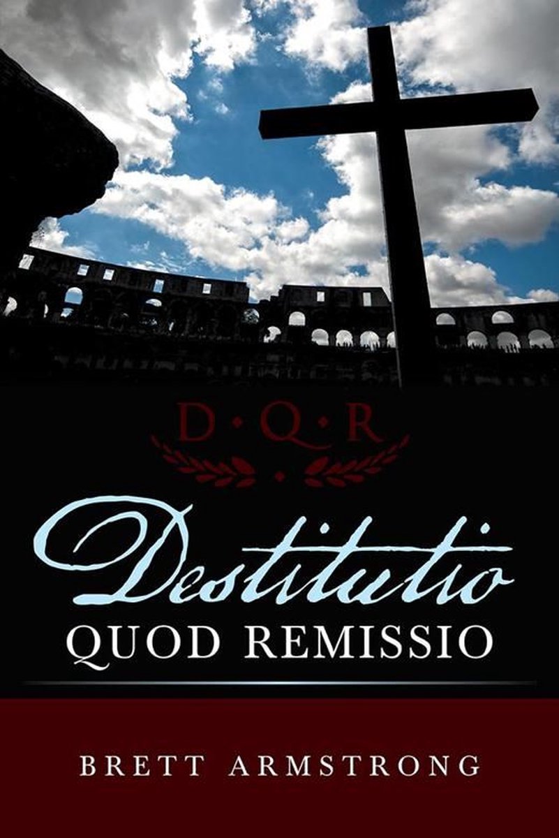 Destitutio Quod Remissio - Brett Armstrong