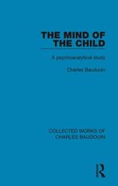 Collected Works of Charles Baudouin - The Mind of the Child
