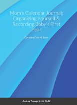 Mom's Calendar Journal: Organizing Yourself & Recording Baby's First Year