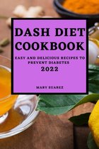 Dash Diet Cookbook 2022: Easy and Delicious Recipes to Prevent Diabetes