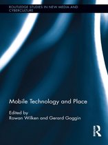 Routledge Studies in New Media and Cyberculture - Mobile Technology and Place