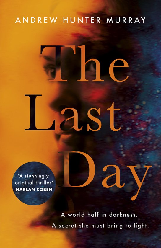 Boekcover 'The Last Day' van Andrew Hunter Murray. Een profiel van een vrouw tegen een oranje en blauwe achtergrond met een citaat van Harlan Coben.