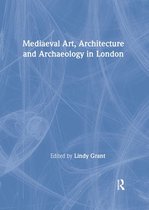 The British Archaeological Association Conference Transactions - Mediaeval Art, Architecture and Archaeology in London