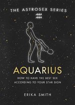 Astrosex Aquarius How to have the best sex according to your star sign The Astrosex Series