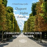 Charlotte De Rothschild - Adrian Farmer - 3 French Song Cycles: Dupont, Hahn, Faure (CD)