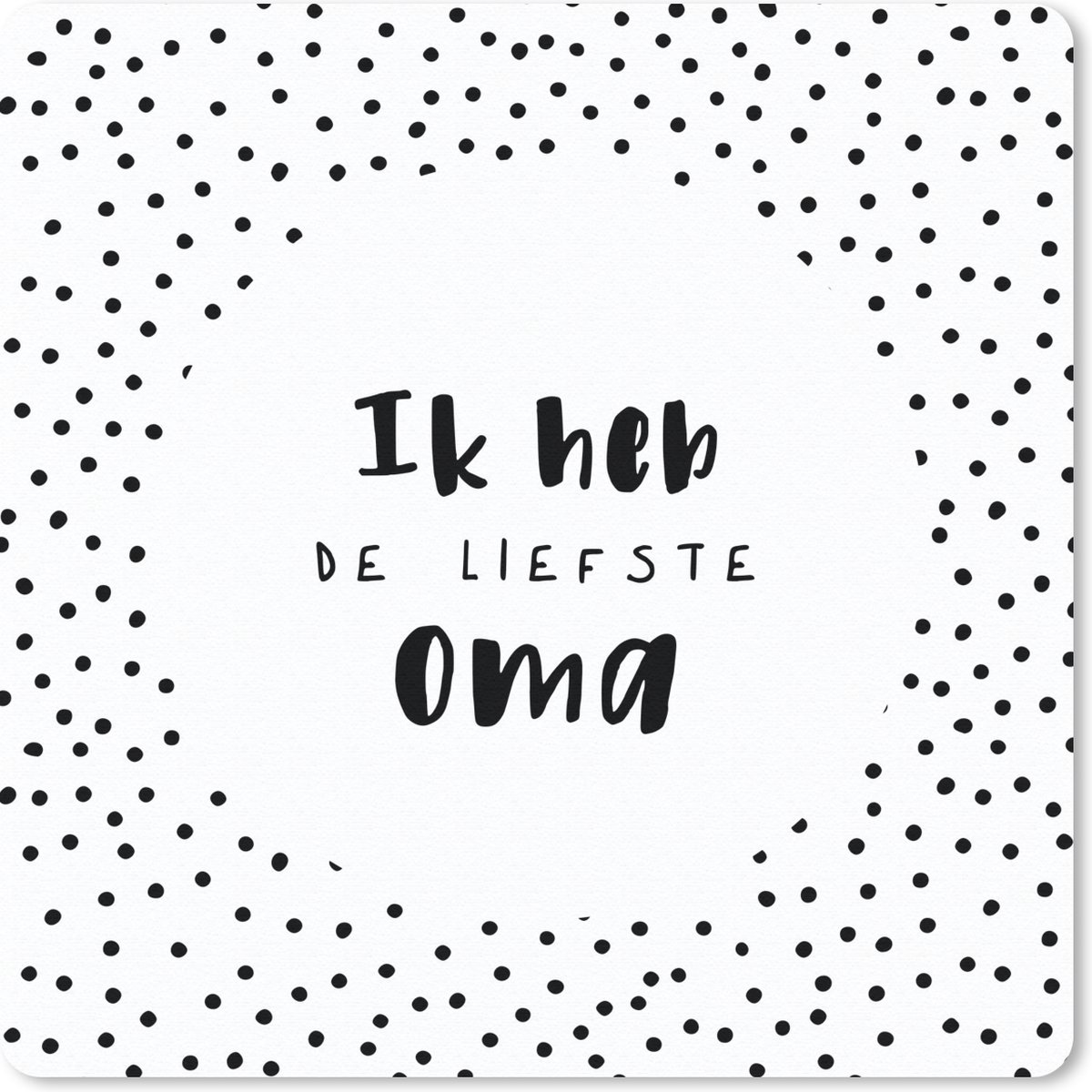 Muismat 20x20 cm - Mousepad Quotes - Stippen - 'Ik heb de liefste oma' - Spreuken - Muismatten