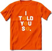 I Told You So - Crypto T-Shirt Kleding Cadeau | Dames / Heren / Unisex | Bitcoin / Ethereum shirt | Grappig Verjaardag kado | BTC Tshirt Met Print | - Oranje - S